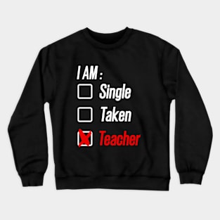 I am Single, Taken or Teacher  Valentine's Day Crewneck Sweatshirt